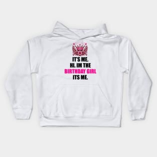 Birthday Party Shirt Its Me Hi I'm The Birthday Girl It's Me T-Shirt Kids Hoodie